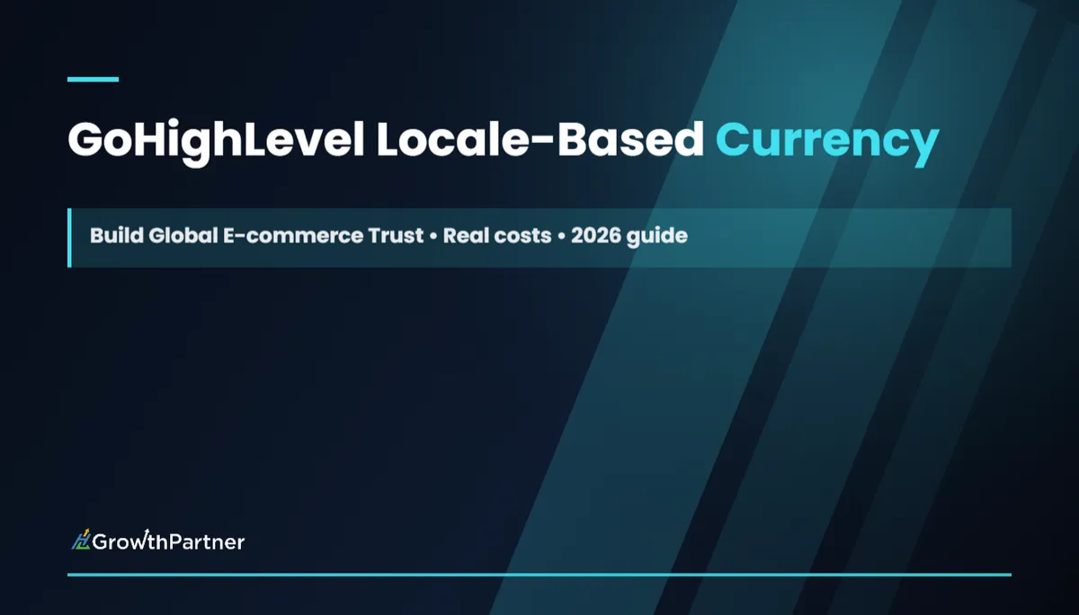 GoHighLevel Locale-Based Currency Formatting: Build Global E-commerce Trust