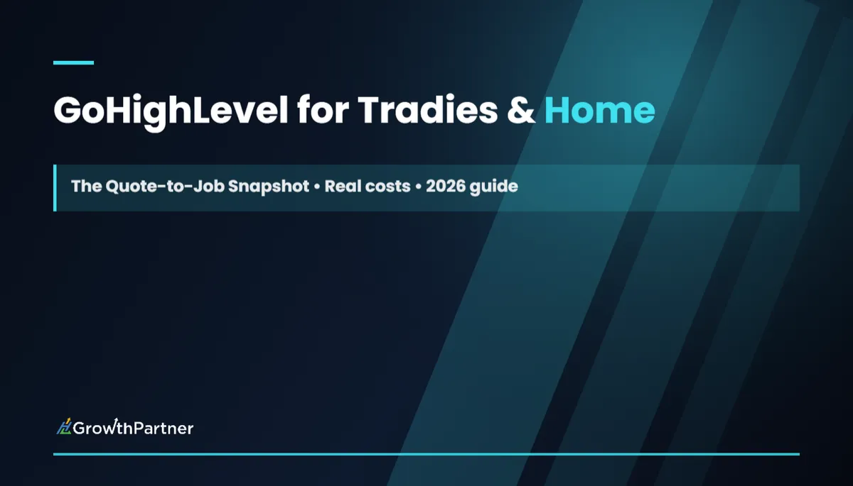 GoHighLevel for Tradies & Home Services: The Quote-to-Job Snapshot (2026) — HL Growth Partner, Dr Priya Jaganathan