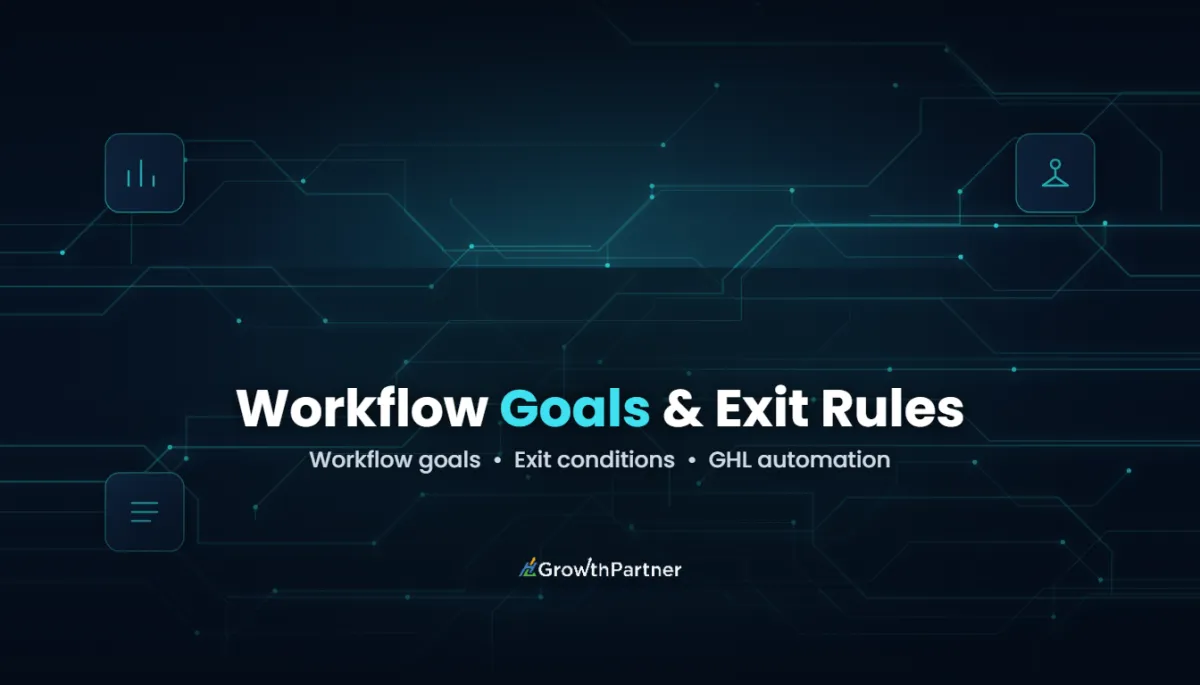 GoHighLevel Workflow Goals & Exit Conditions (2026) — HL Growth Partner, Dr Priya Jaganathan