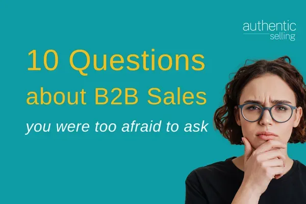 10 Questions about B2B Sales you were too afraid to ask