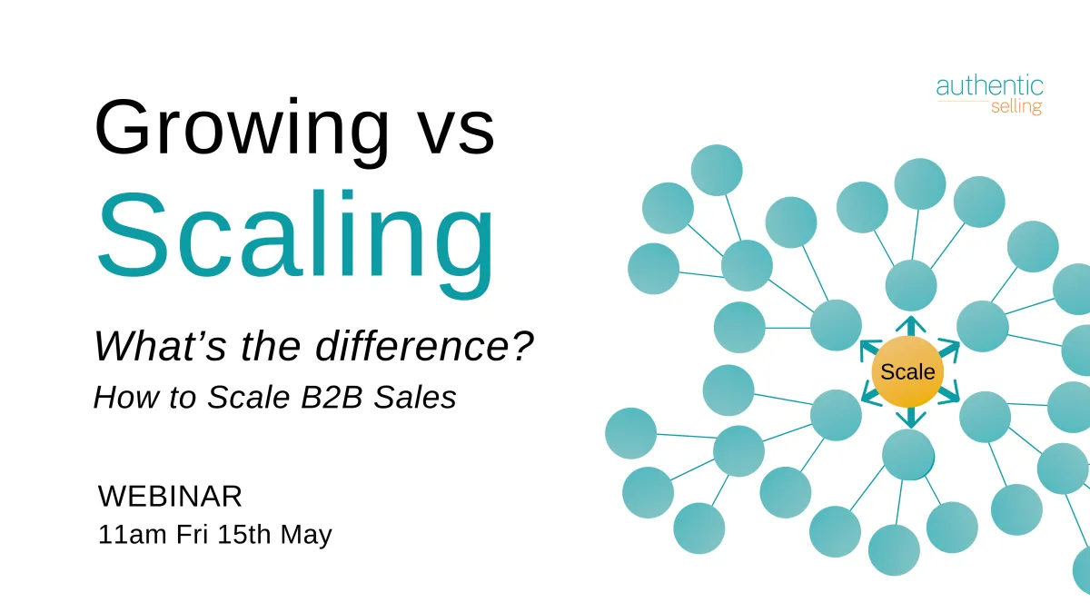 Growing vs Scaling: What's the Difference? How to Scale B2B Sales Webinar | Authentic Selling