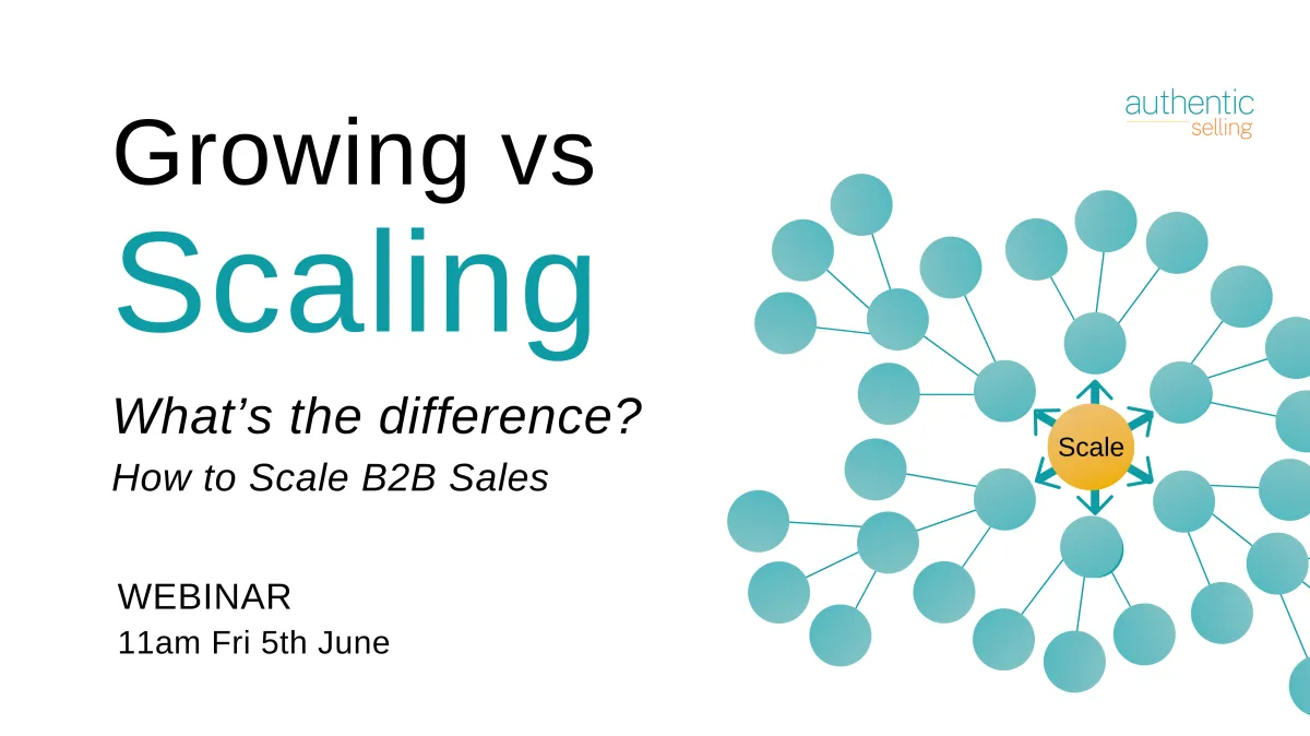 Growing vs Scaling: What's the Difference? How to Scale B2B Sales Webinar | Authentic Selling