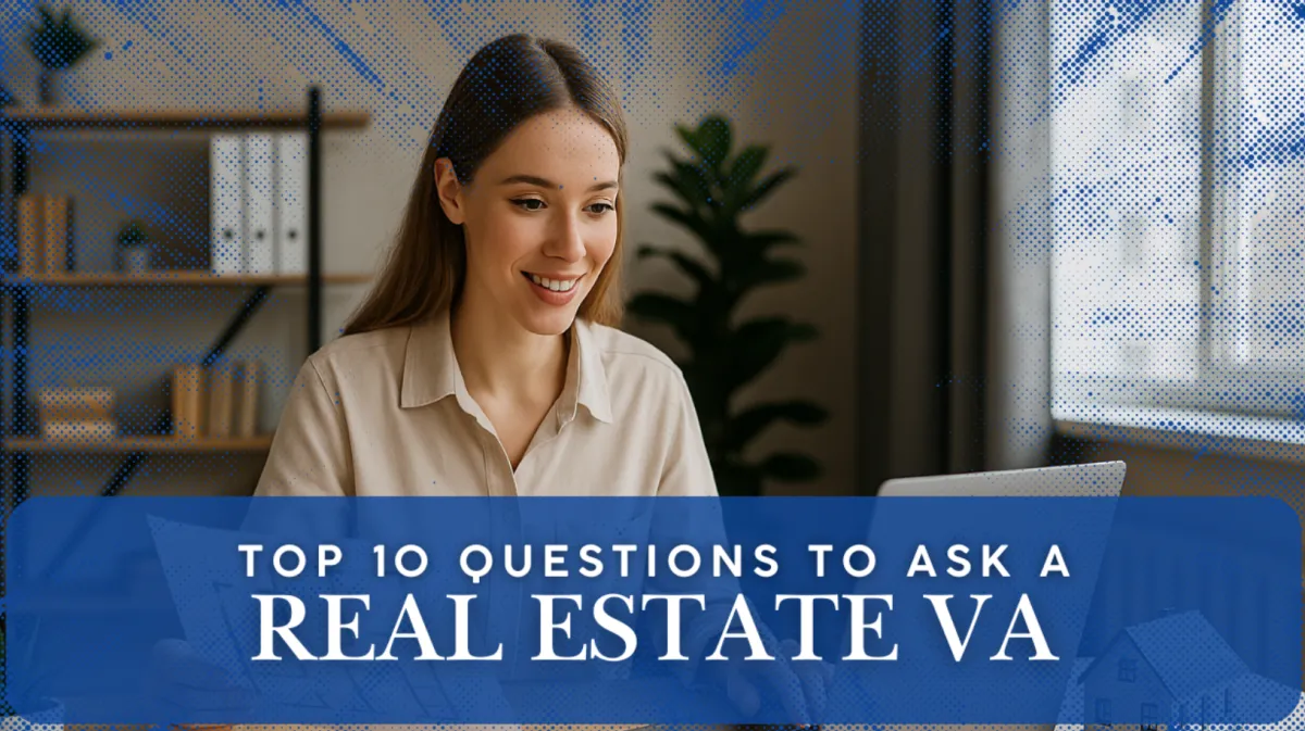 Top 10 Questions to Ask a Real Estate Virtual Assistant Before Hiring
