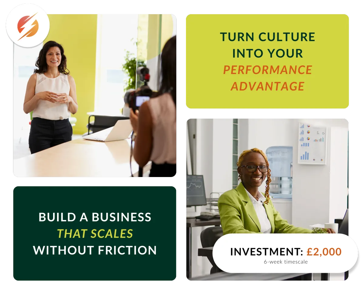 Promotional collage showing business professionals: a woman having her photograph taken in a bright, modern office, a young woman wearing a bright green blazer, smiling at the camera whilst working on a laptop, and text reading ‘build a business that scales without friction’ ‘Turn culture into your performance advantage' 'Investment: £2,000. (6-week timescale)'