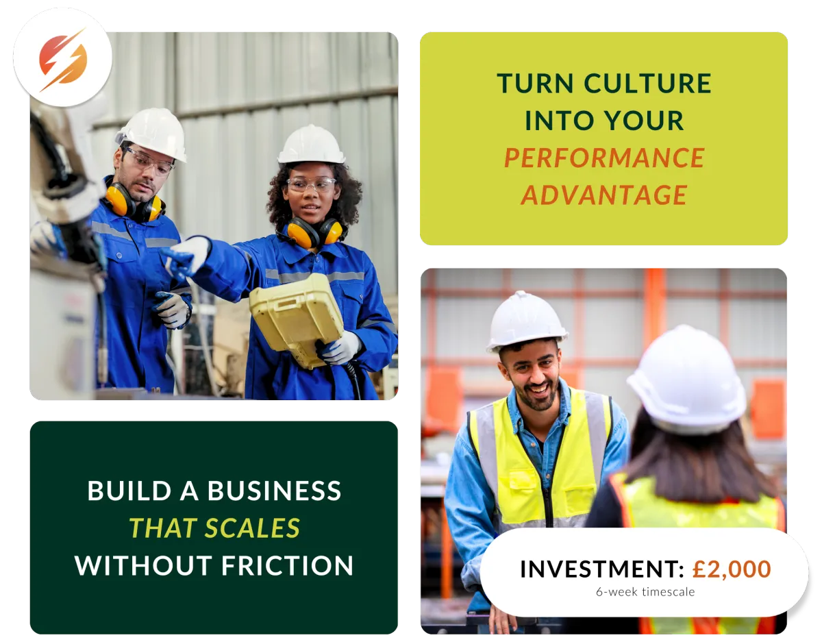 Promotional graphic showing industrial workers in safety gear collaborating in a factory setting. Text panels read “Turn Culture Into Your Performance Advantage” and “Build a Business That Scales Without Friction.” A footer callout states “Investment: £2,000 – 6-week timescale,” alongside a modern circular logo.