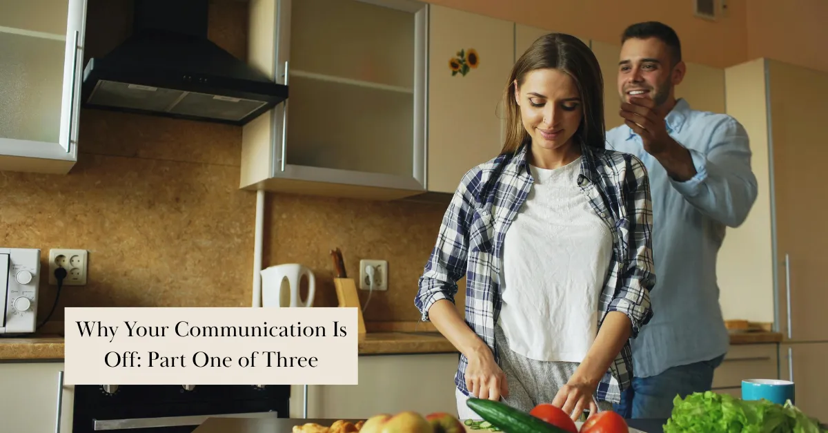  Why Your Communication Is Off: Part One of Three