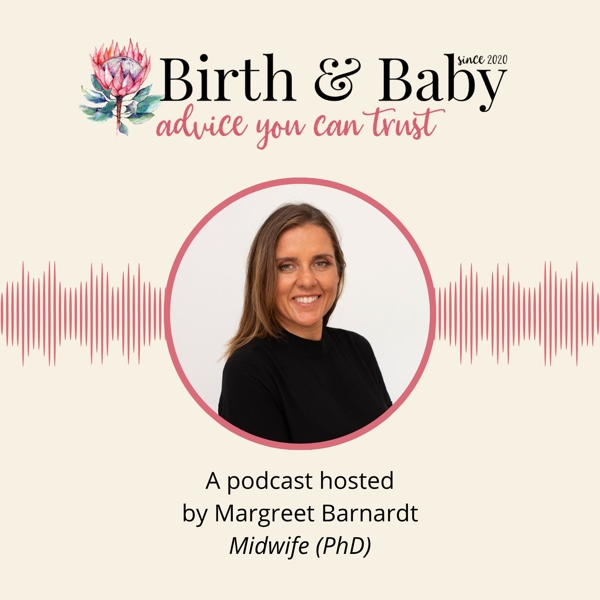 Birth & Baby, advice you can trust. A podcast hosted by Margreet Barnardt, Midwife (PhD)