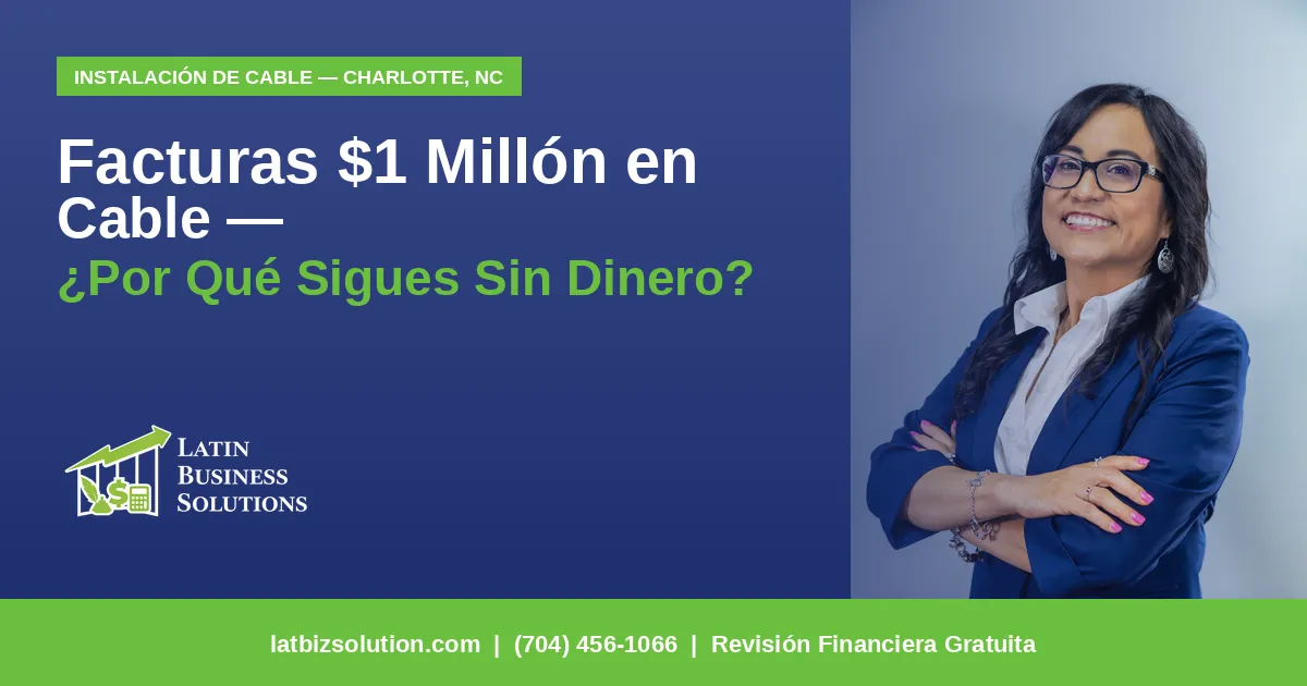 Estás Facturando $1 Millón en Instalación de Cable — ¿Entonces Por Qué Sigues Sin Dinero? Guía para Contratistas Hispanos en Charlotte, NC