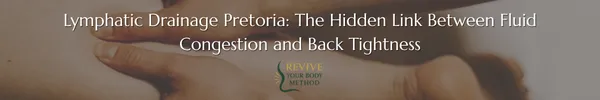Lymphatic Drainage Pretoria: The Hidden Link Between Fluid Congestion and Back Tightness