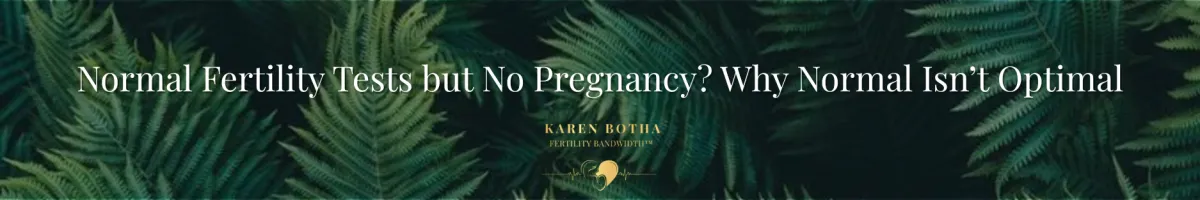 Normal Fertility Tests but No Pregnancy? Why Normal Isn’t Optimal