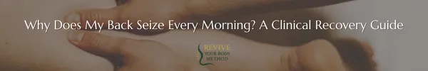 Why Does My Back Seize Every Morning?