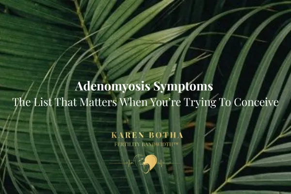 Adenomyosis Symptoms and Fertility