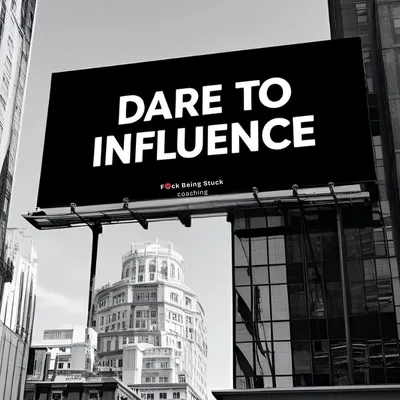 Black-and-white cityscape with a bold billboard that reads ‘Dare to Influence’ above the F🤬ck Being Stuck Coaching logo. Represents confident, visible leadership for women ready to amplify their influence.