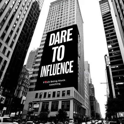 Black-and-white cityscape with a bold billboard that reads ‘Dare to Influence’ above the F🤬ck Being Stuck Coaching logo. Represents confident, visible leadership for women ready to amplify their influence.