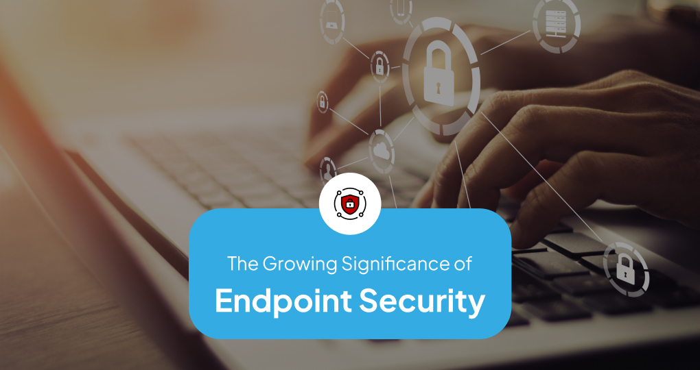 The Significance of Endpoint Security