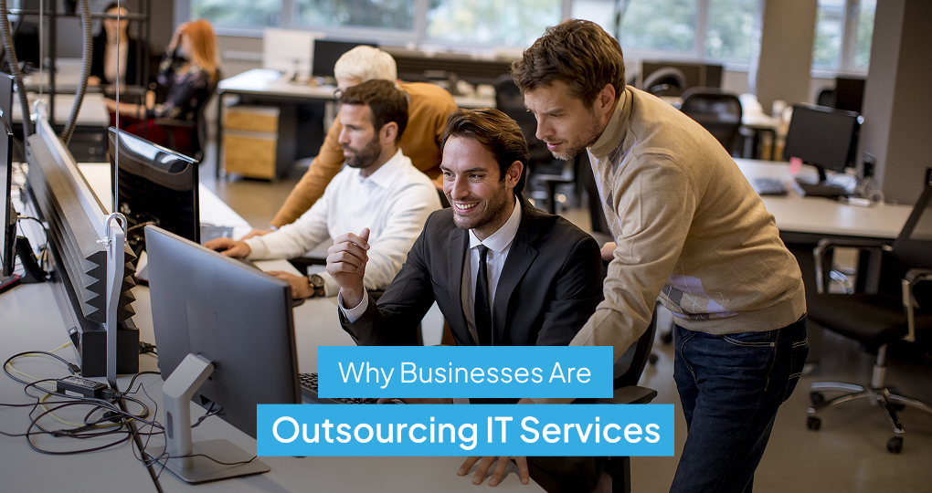 Why Businesses Are Outsourcing Their IT Services