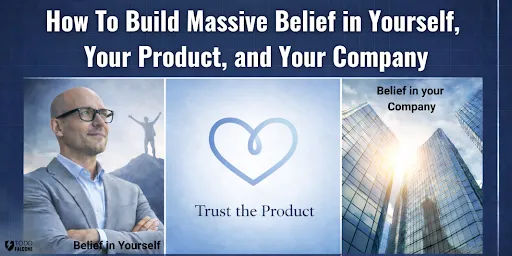 How To Build Massive Belief in Yourself, Your Product, and Your Company