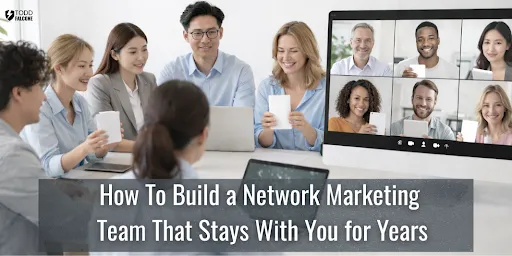 How To Build a Network Marketing Team That Stays With You for Years