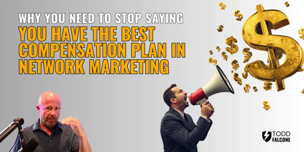 Why You Need to Stop Saying You Have the Best Compensation Plan in Network Marketing