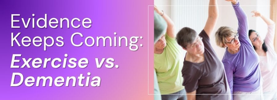 Evidence Keeps Coming: Exercise vs. Dementia