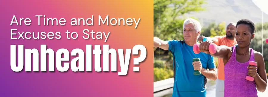 Are Time and Money Excuses to Stay Unhealthy