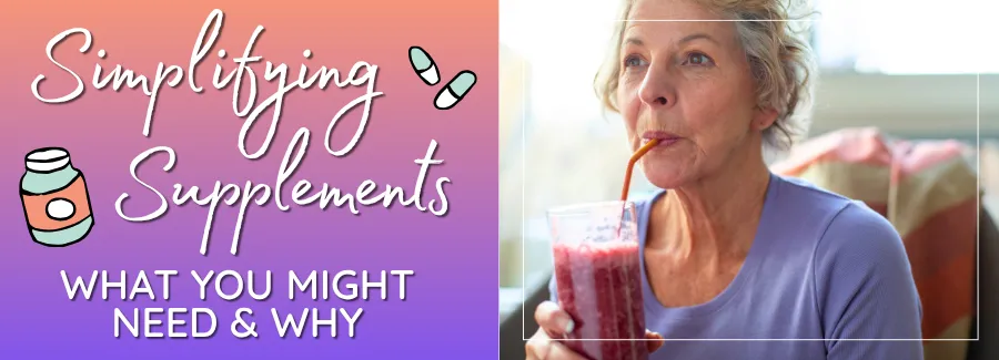 Simplifying Supplements: What You Might Need and Why