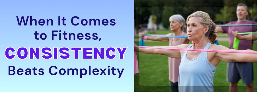 When It Comes to Fitness, Consistency Beats Complexity