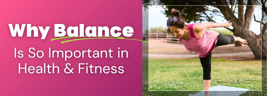 Why Balance Is So Important in Health & Fitness