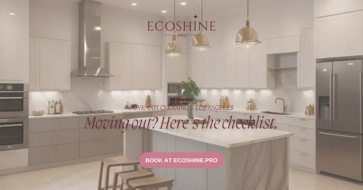 Move Out Cleaning Checklist for Los Angeles Renters (2026)