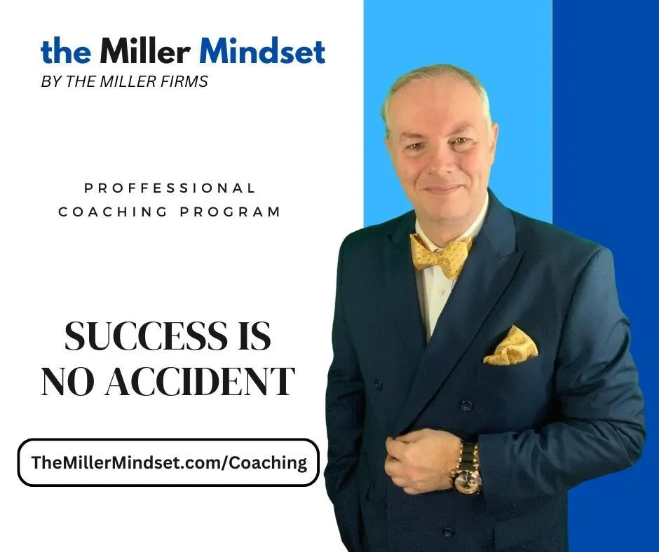 Te Miller Mindset Professional Coaching Progrm. Sccess is No Accident. Find out more at the miller mindset .com slash coaching