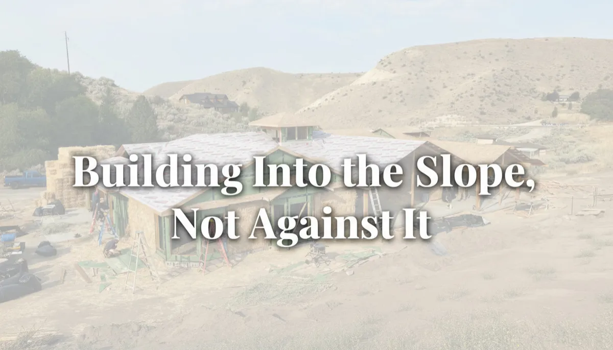 Building Into the Slope, Not Against It