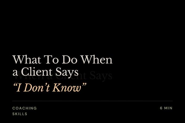 When a Client Says "I Don't Know" (What It Really Means)