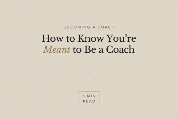 How to Know You're Meant to Be a Coach (Before You Enrol)