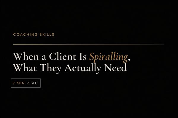 When a Client Is Spiralling, Here's What They Actually Need
