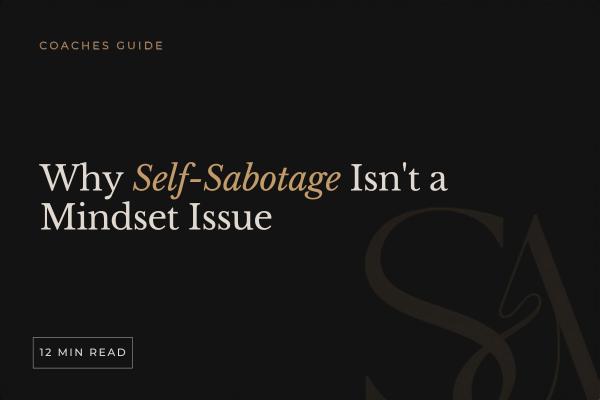 Why Self-Sabotage Isn't a Mindset Issue