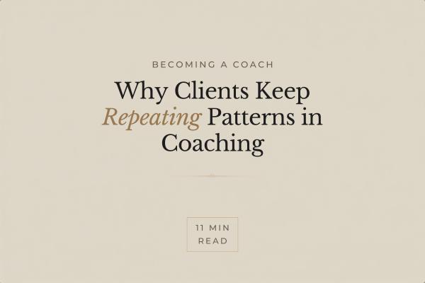 Why Clients Keep Repeating Patterns in Coaching