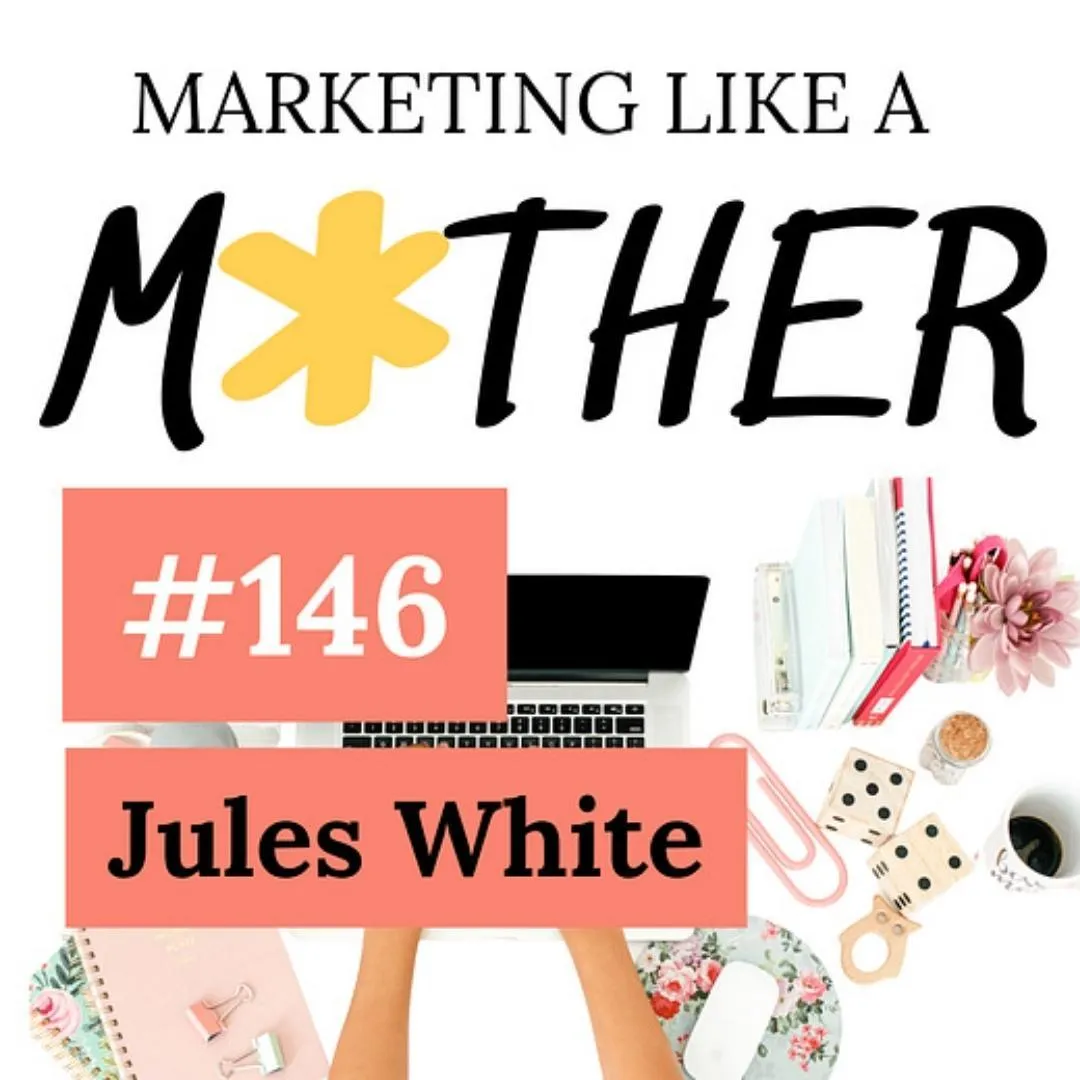 Jules White Web & SEO Strategist Guest Expert Marketing Like A Mother Podcast