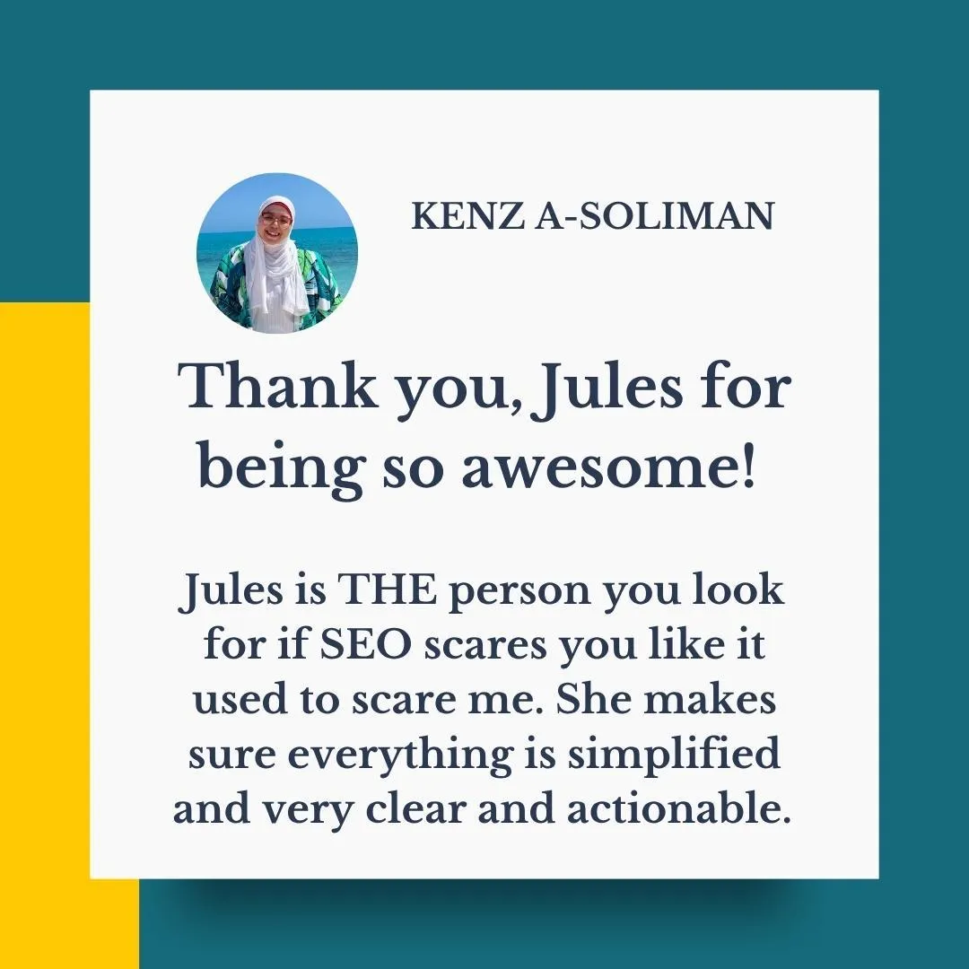 Review from Kenz - Jules is THE person you look for if SEO scares you like it used to scare me. 