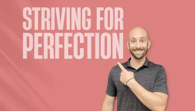 The Drawback of Striving for Perfection