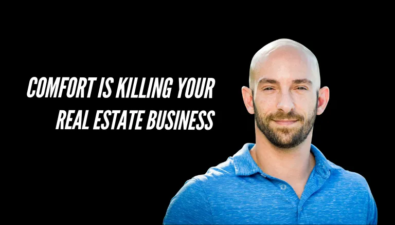 Comfort Is Killing Your Real Estate Business