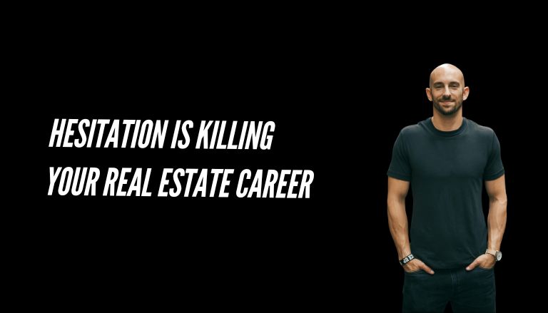 Hesitation Is Killing Your Real Estate Career