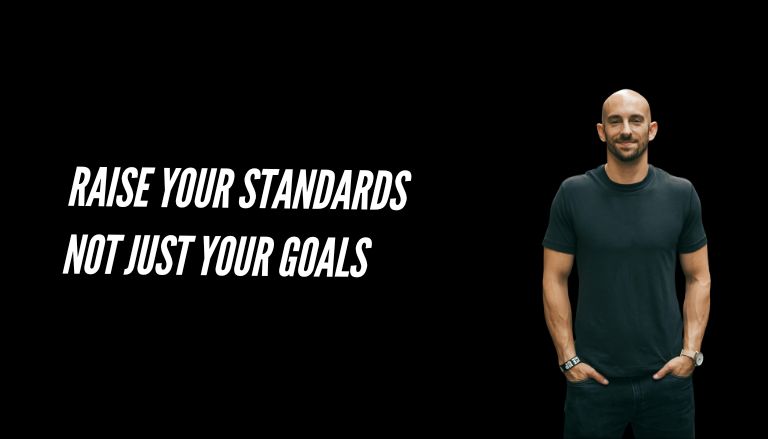 Raise your standards not just your goals