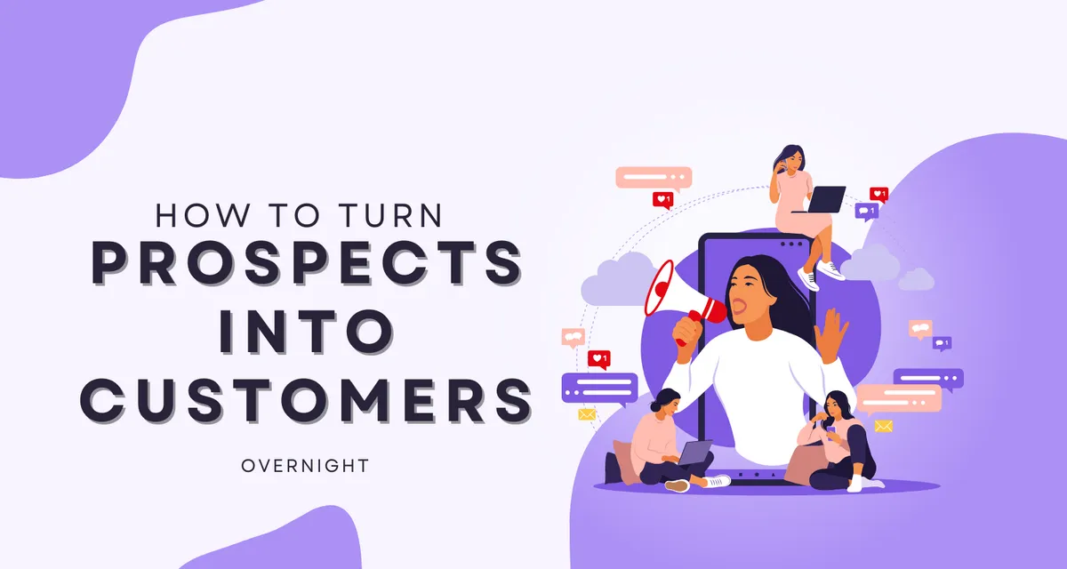 Turn Prospects into Customers Overnight!
