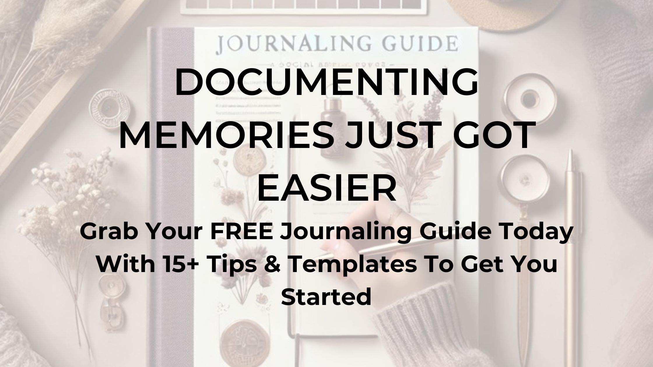 Why You Should Download My Journaling Guide and Start Documenting Your Memories