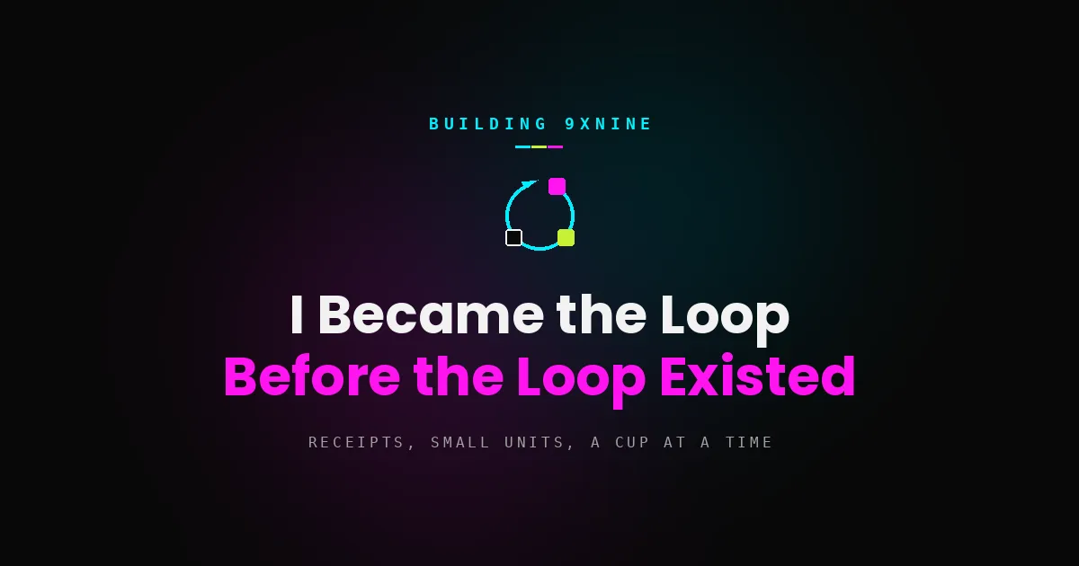 I Became the Loop Before the Loop Existed
