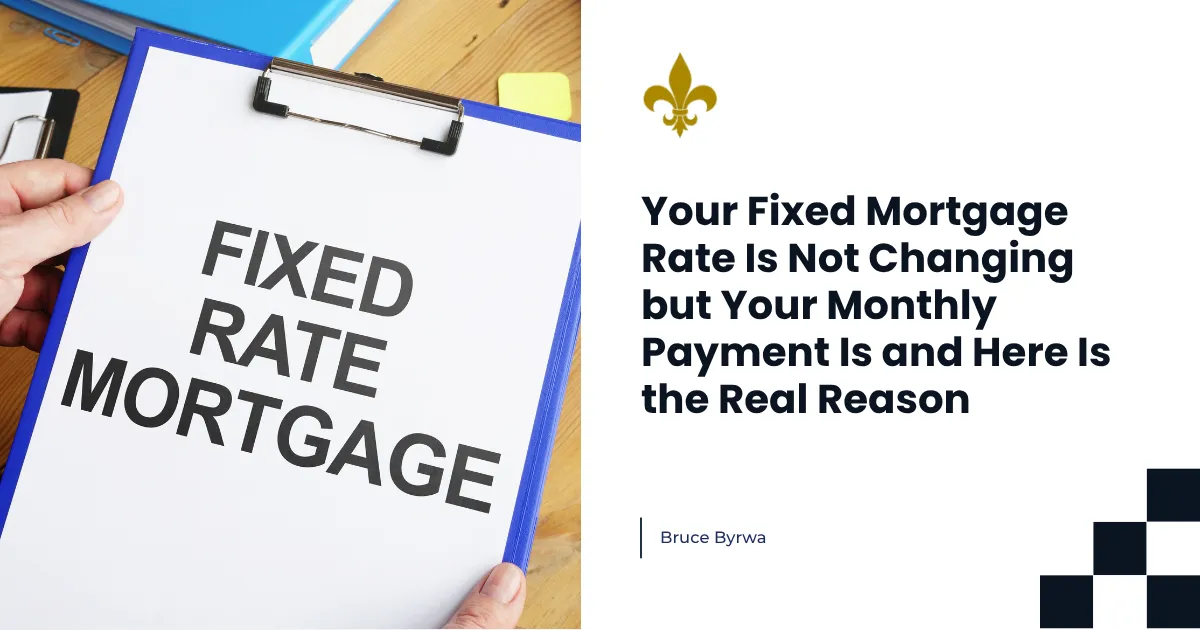 Your Fixed Mortgage Rate Is Not Changing but Your Monthly Payment Is and Here Is the Real Reason