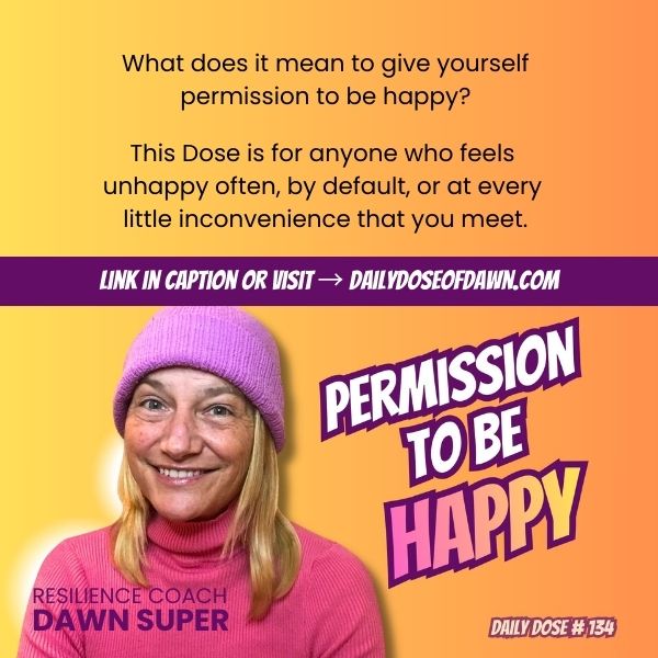 Woman wearing a pink beanie smiling against an orange background with text reading “Permission to Be Happy,” Daily Dose #134, discussing resilience and allowing yourself joy during difficult times.