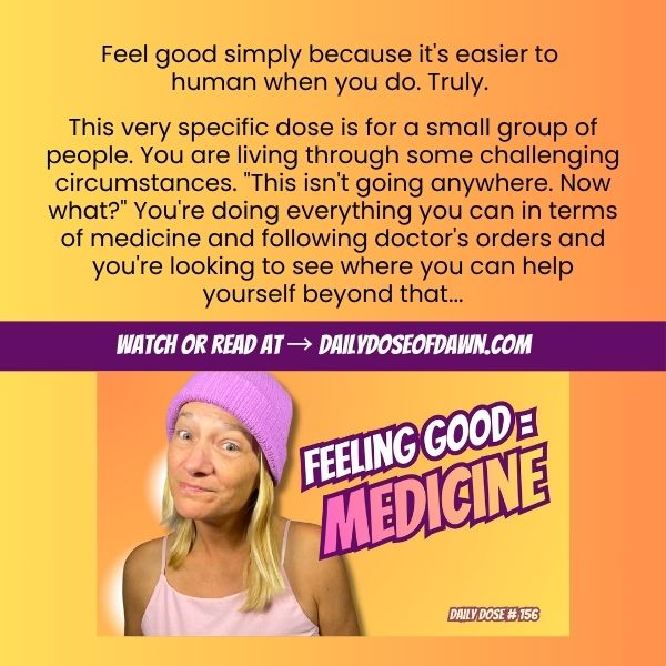 Resilience coach Promotional graphic for for Daily Dose of Dawn episode 156 featuring Dawn in a purple beanie and pink top with the text "Feeling Good = Medicine" on an orange-to-yellow gradient background.