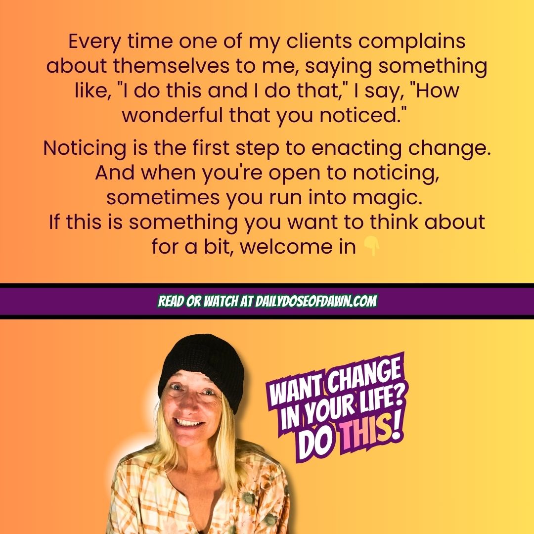If You Want Lasting Change, You Must Notice 