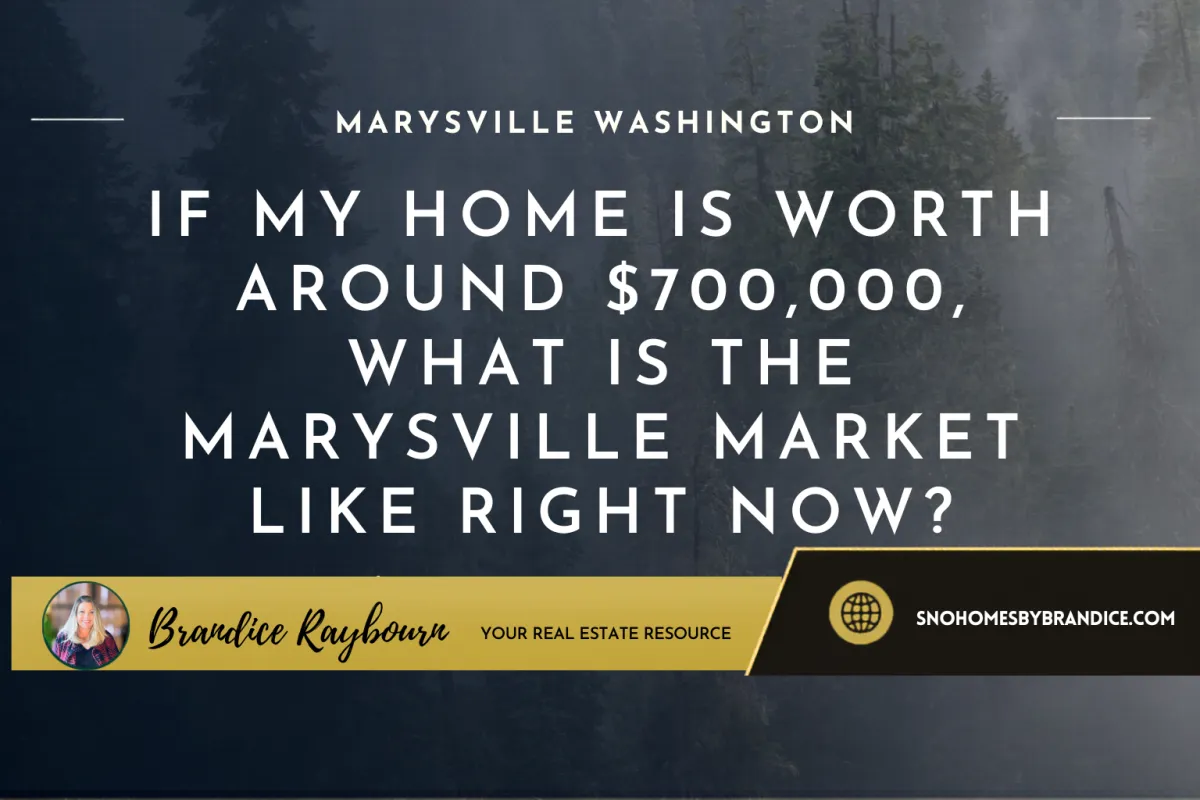 If My Home Is Worth Around $700,000, What Is the Marysville Market Like Right Now?